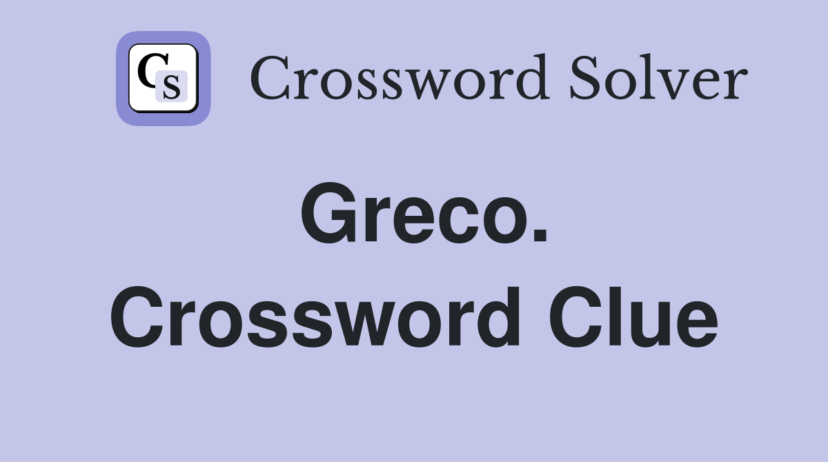 Greco. Crossword Clue