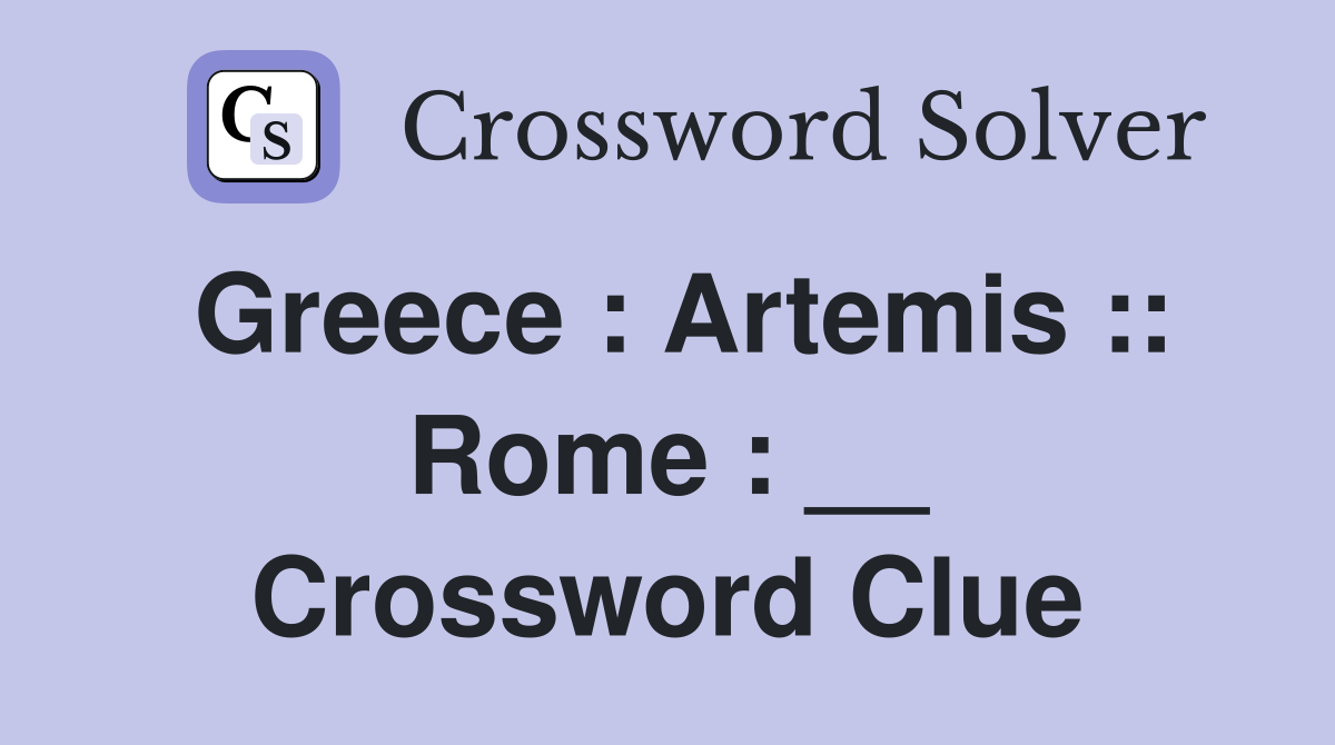 Greece : Artemis :: Rome : __ Crossword Clue