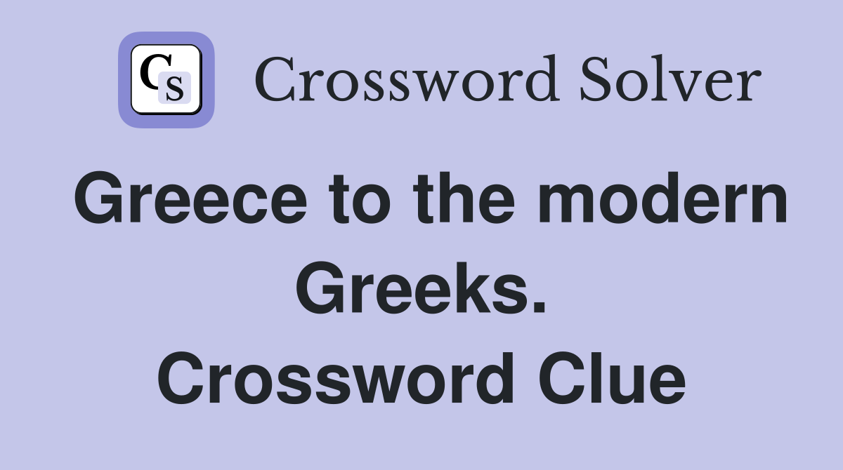 Greece to the modern Greeks. Crossword Clue