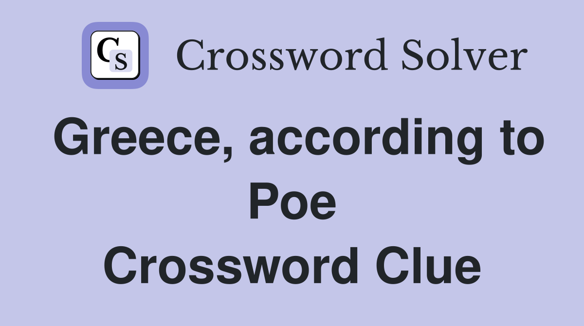 Greece, according to Poe Crossword Clue