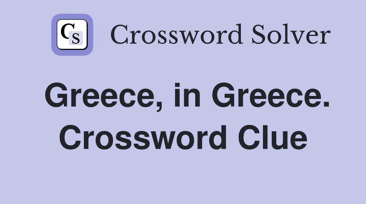 Greece, in Greece. Crossword Clue