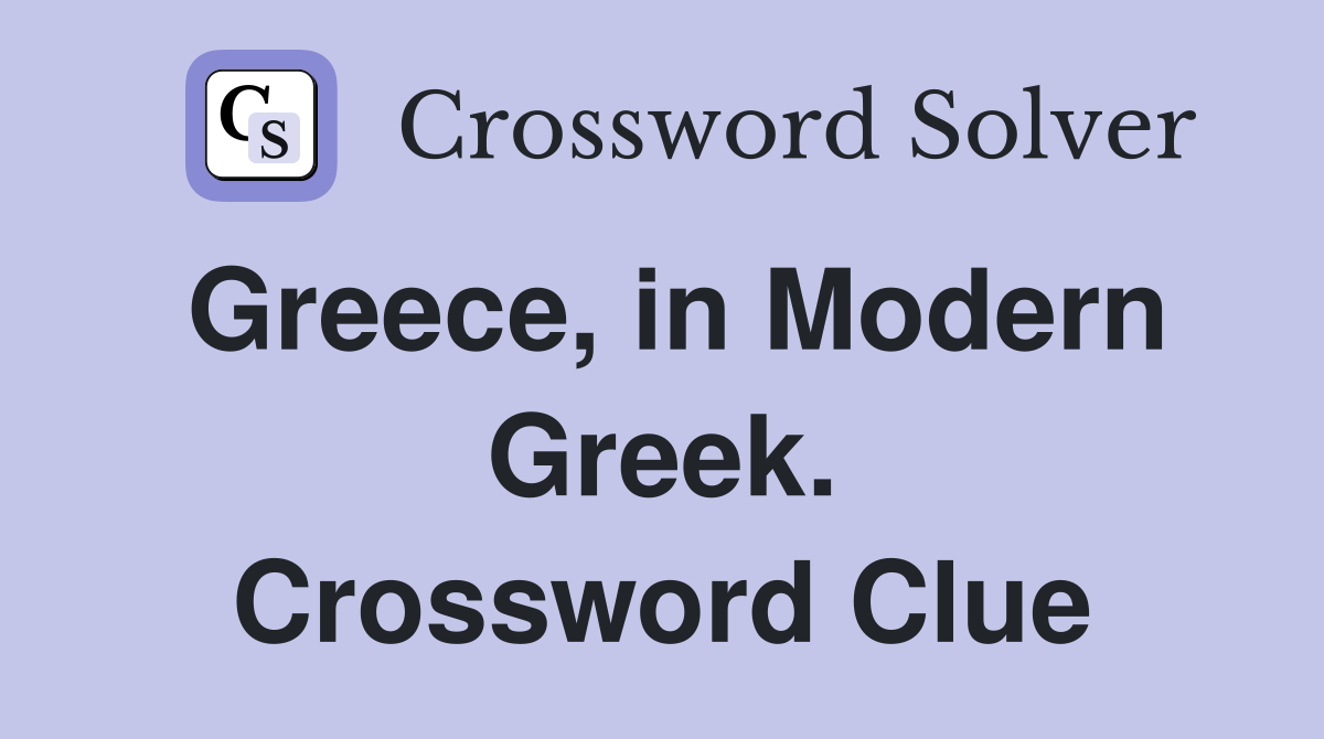 Greece, in Modern Greek. Crossword Clue