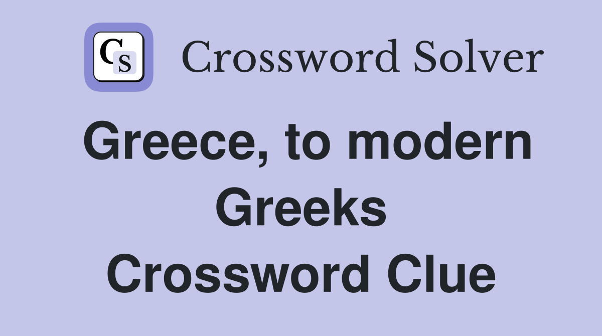 Greece, to modern Greeks Crossword Clue
