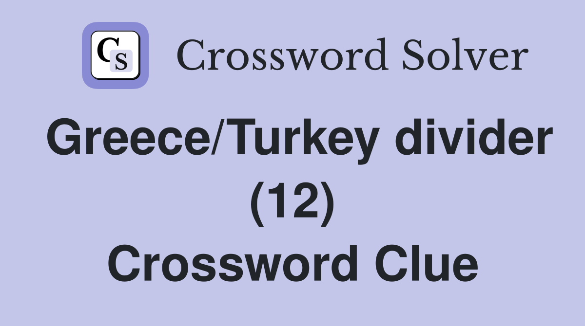 Greece/Turkey divider (12) Crossword Clue