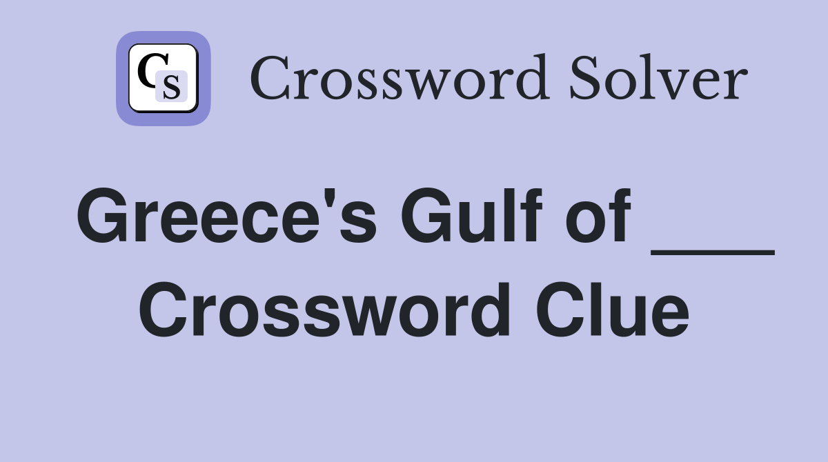 Greece's Gulf of ___ Crossword Clue