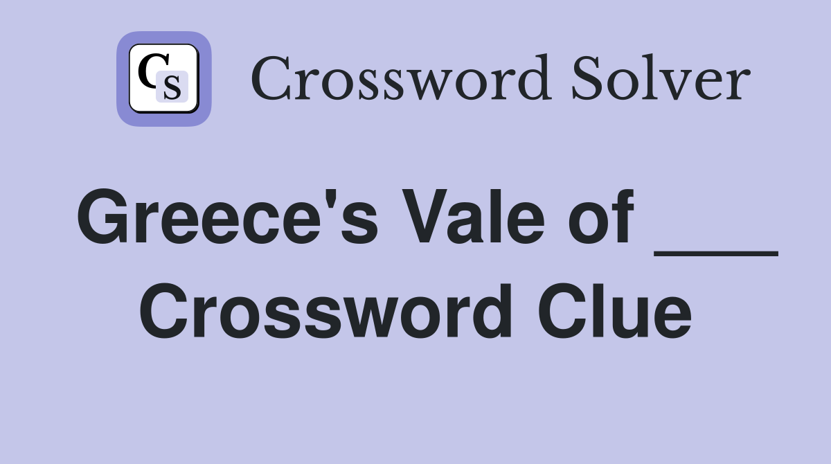 Greece's Vale of ___ Crossword Clue
