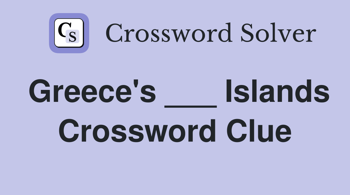 Greece's ___ Islands Crossword Clue