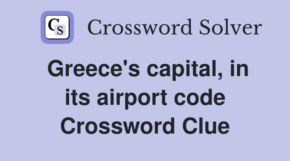 Greece's capital, in its airport code Crossword Clue