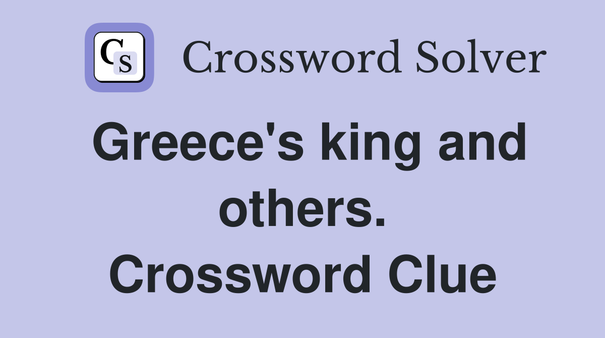 Greece's king and others. Crossword Clue