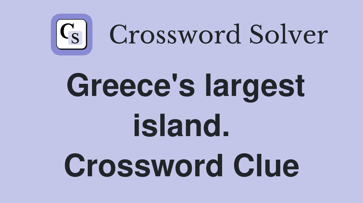 Greece's largest island. Crossword Clue