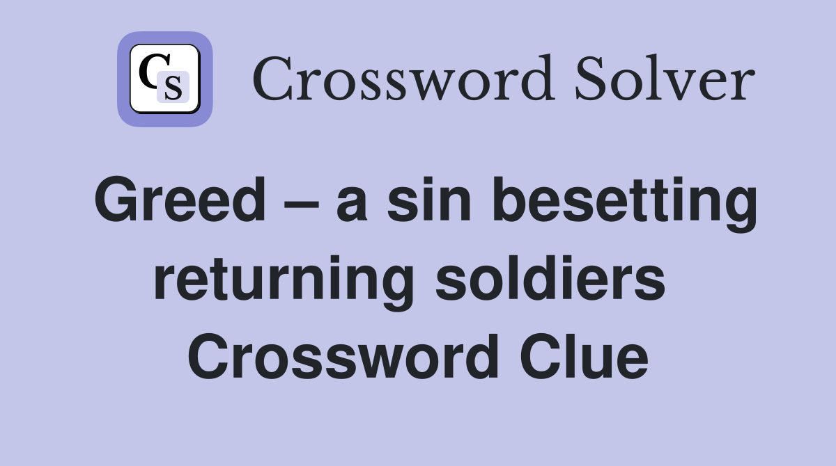 Greed – a sin besetting returning soldiers  Crossword Clue