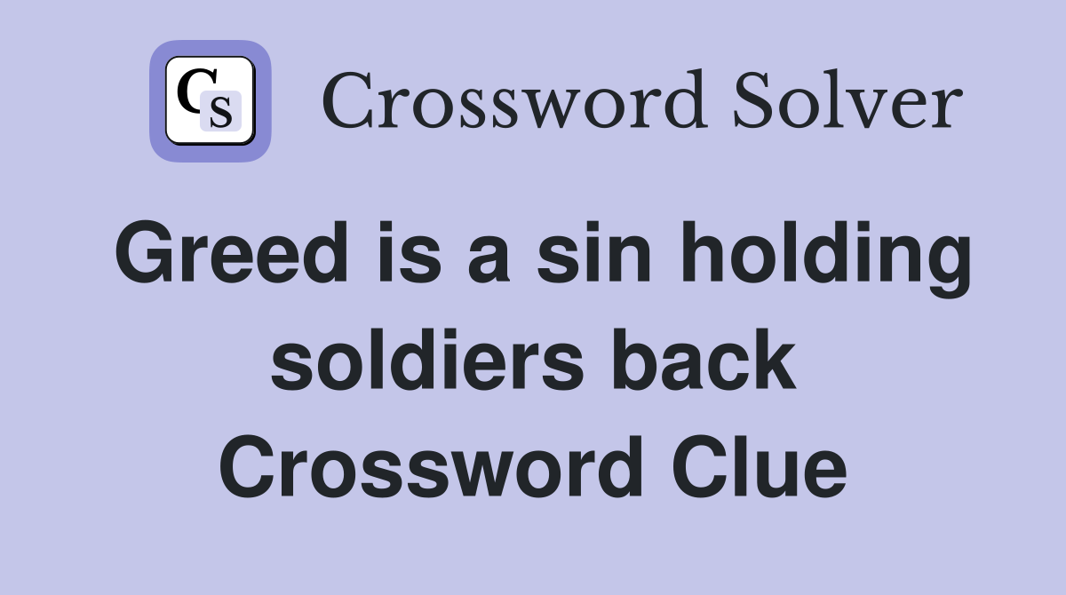 Greed is a sin holding soldiers back Crossword Clue