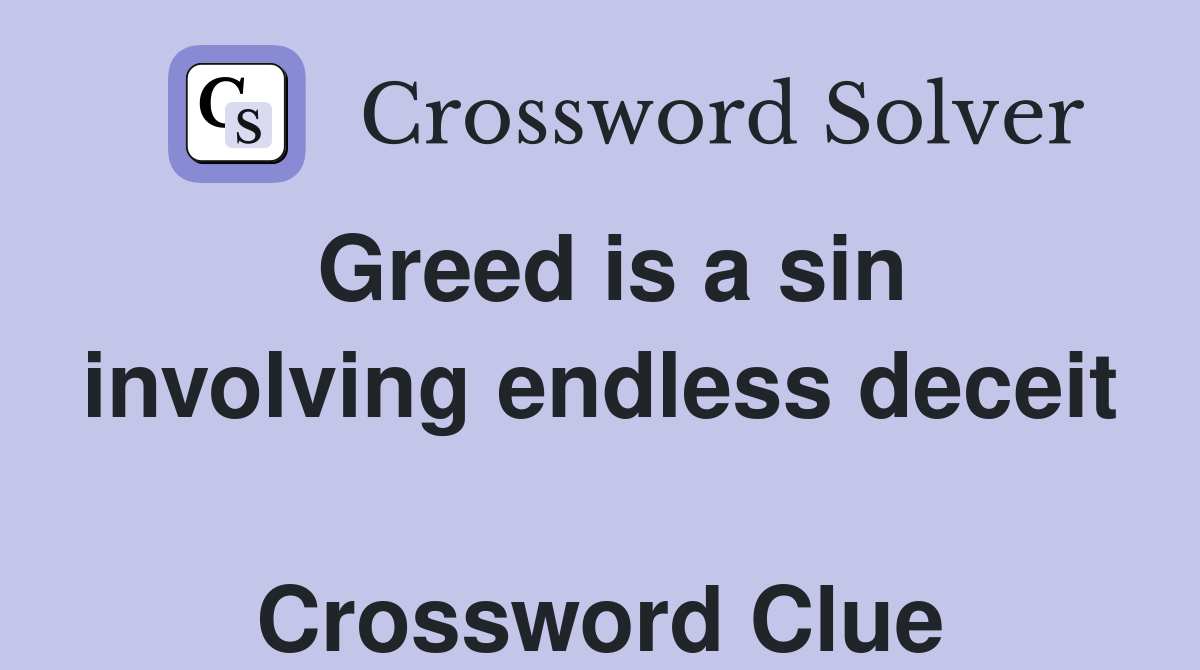 Greed is a sin involving endless deceit  Crossword Clue