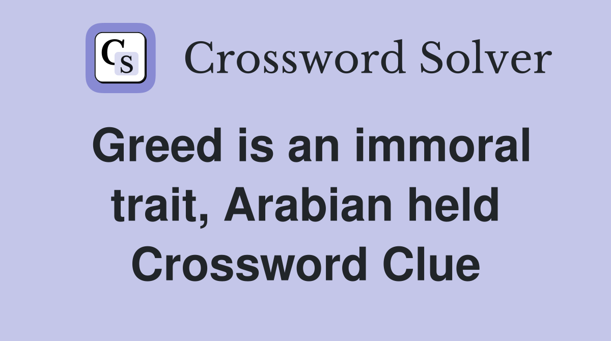 Greed is an immoral trait, Arabian held Crossword Clue