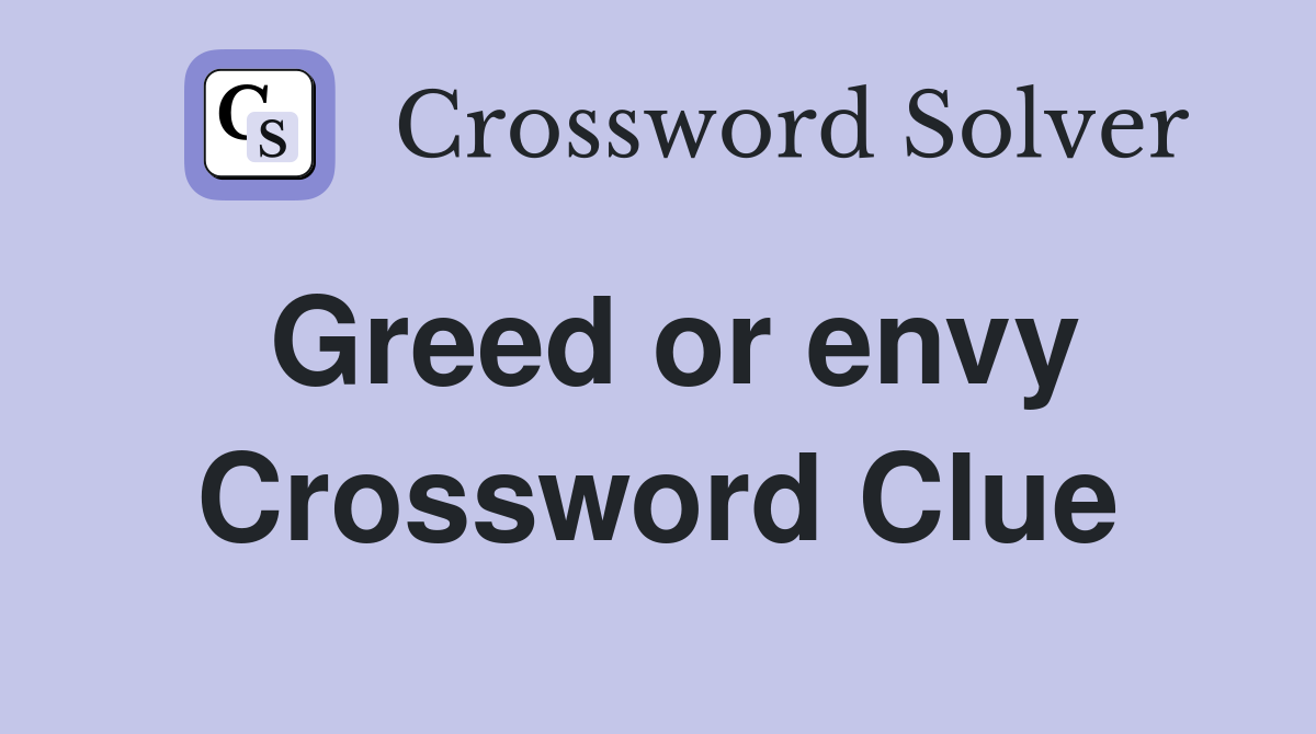 Greed or envy Crossword Clue