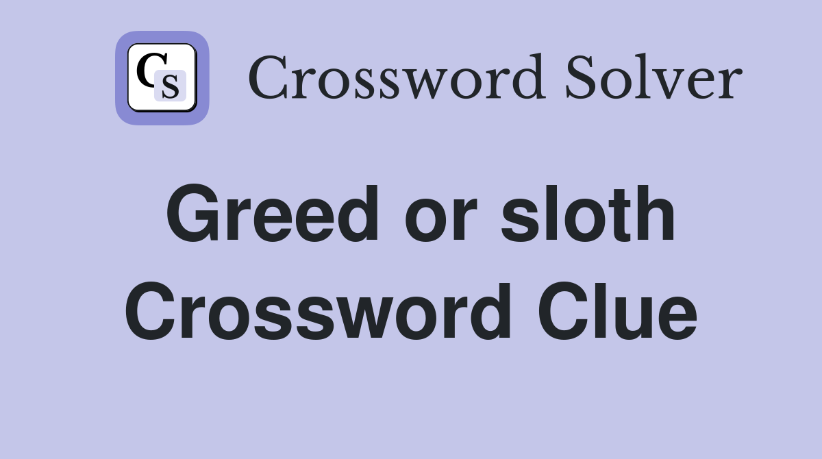 Greed or sloth Crossword Clue