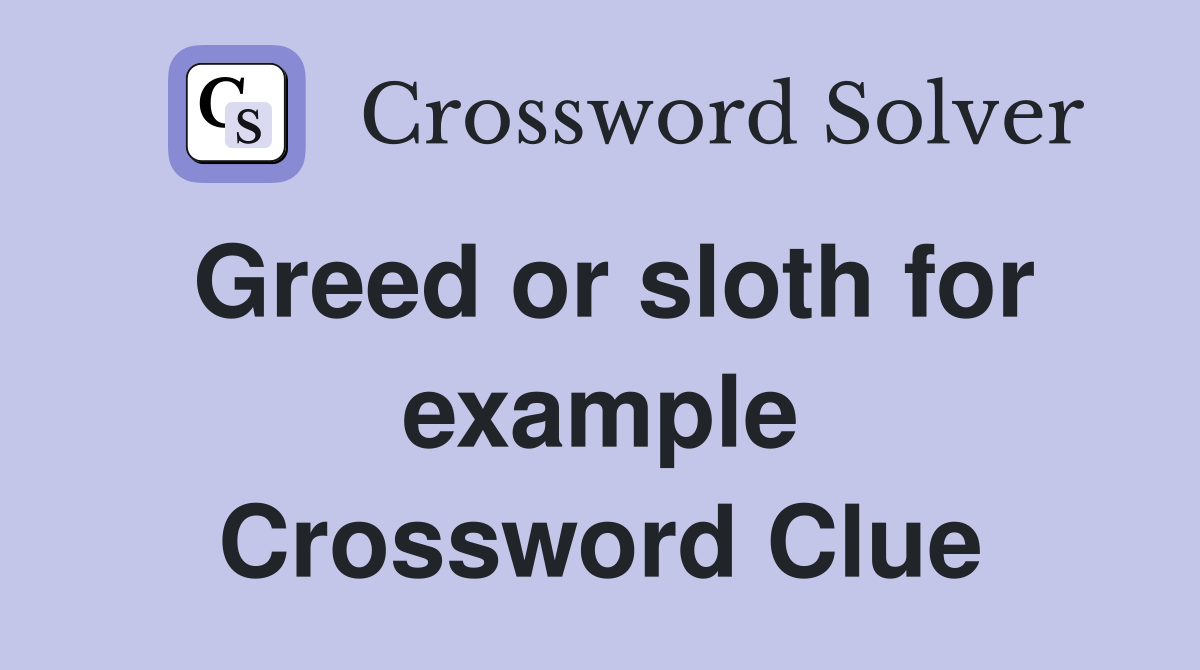 Greed or sloth for example Crossword Clue