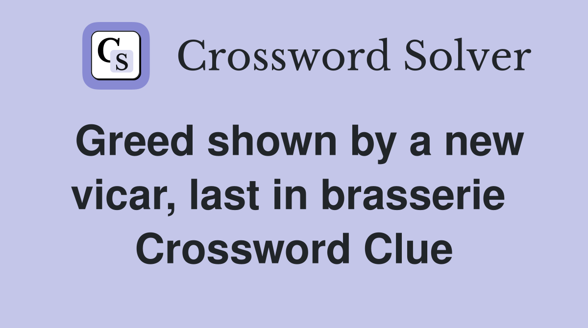 Greed shown by a new vicar, last in brasserie  Crossword Clue