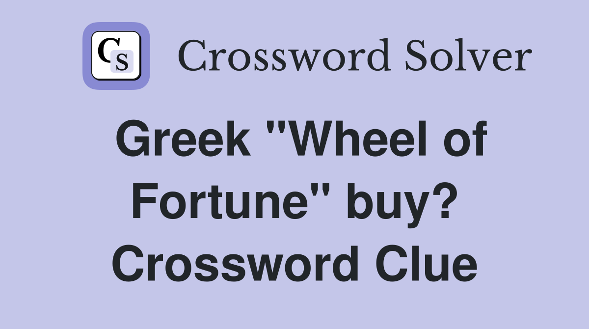 Greek "Wheel of Fortune" buy? Crossword Clue