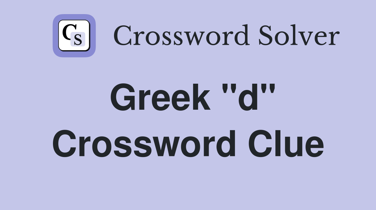 Greek "d" Crossword Clue
