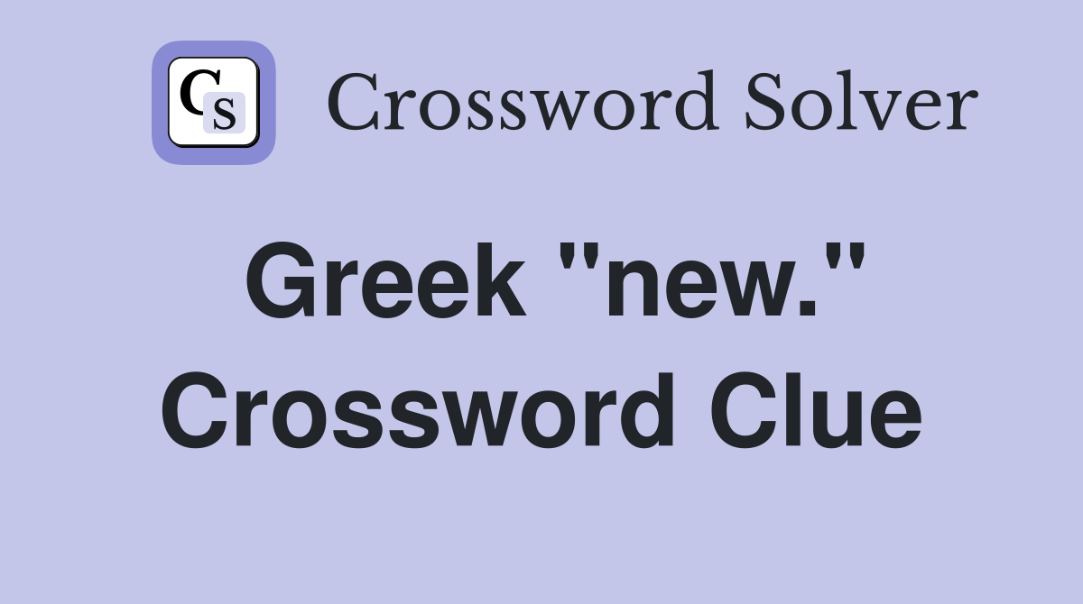 Greek "new." Crossword Clue
