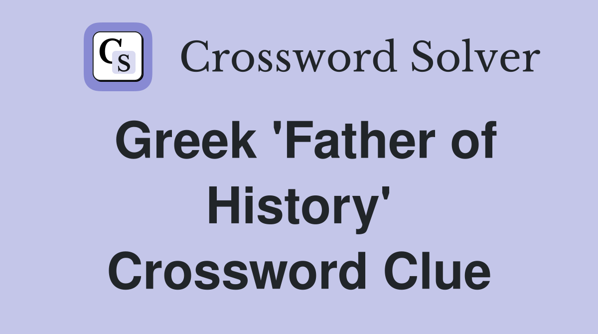 Greek 'Father of History' Crossword Clue