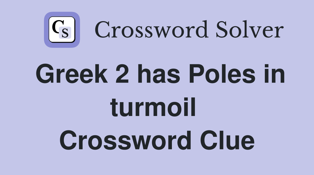 Greek 2 has Poles in turmoil  Crossword Clue
