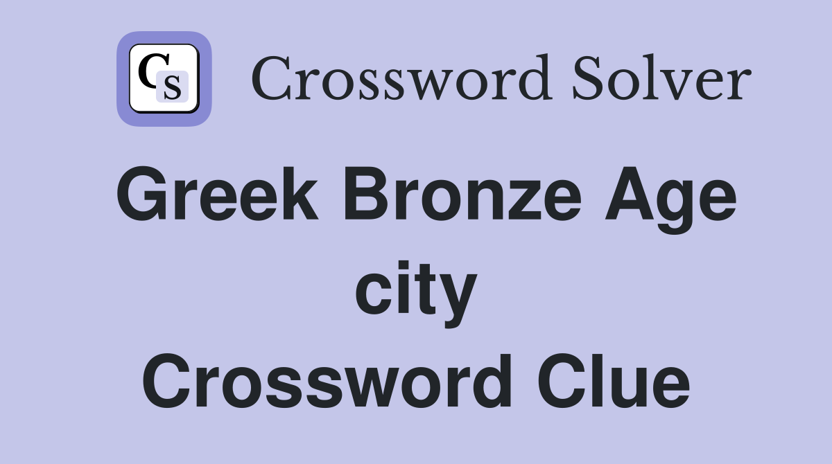 Greek Bronze Age city Crossword Clue