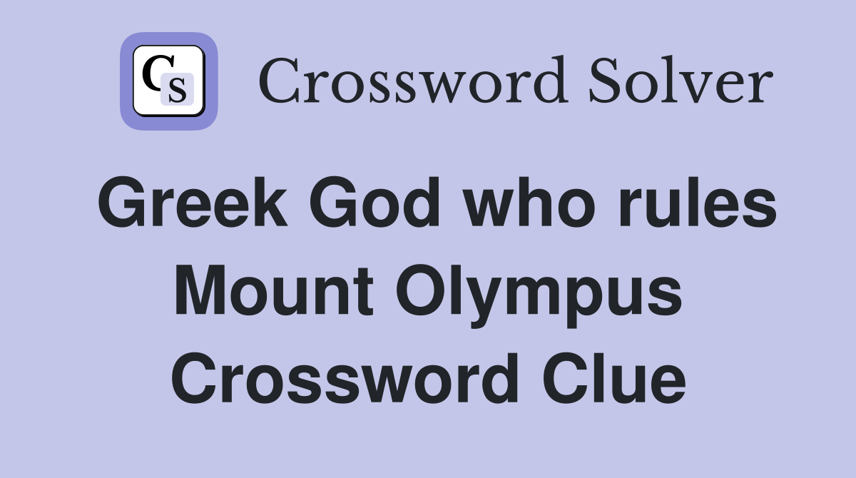 Greek God who rules Mount Olympus Crossword Clue