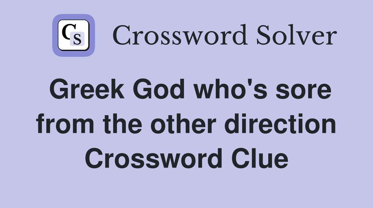 Greek God who's sore from the other direction Crossword Clue