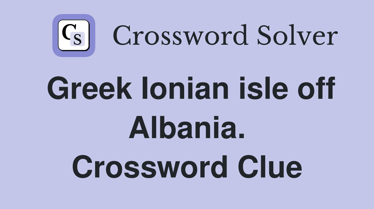 Greek Ionian isle off Albania. Crossword Clue