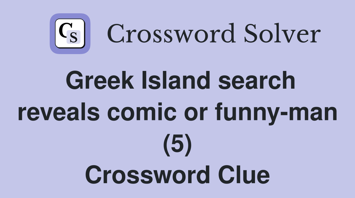 Greek Island search reveals comic or funny-man (5) Crossword Clue