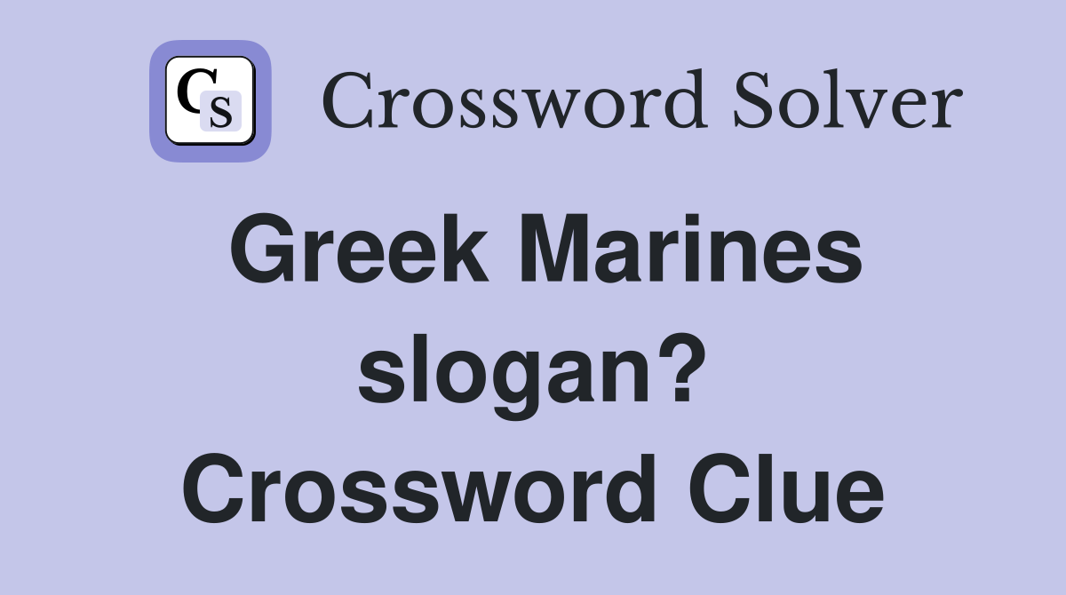Greek Marines slogan? Crossword Clue