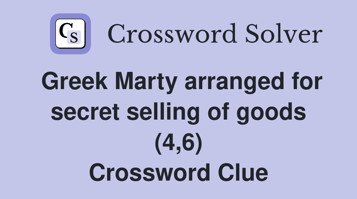 Greek Marty arranged for secret selling of goods (4,6) Crossword Clue