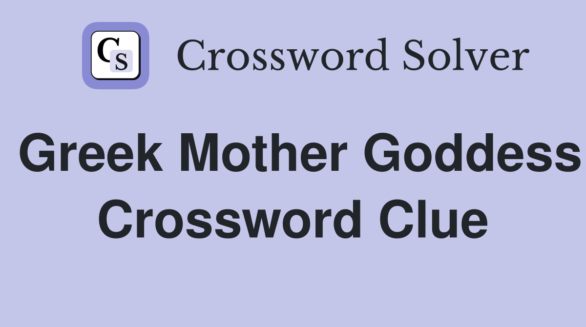 Greek Mother Goddess Crossword Clue