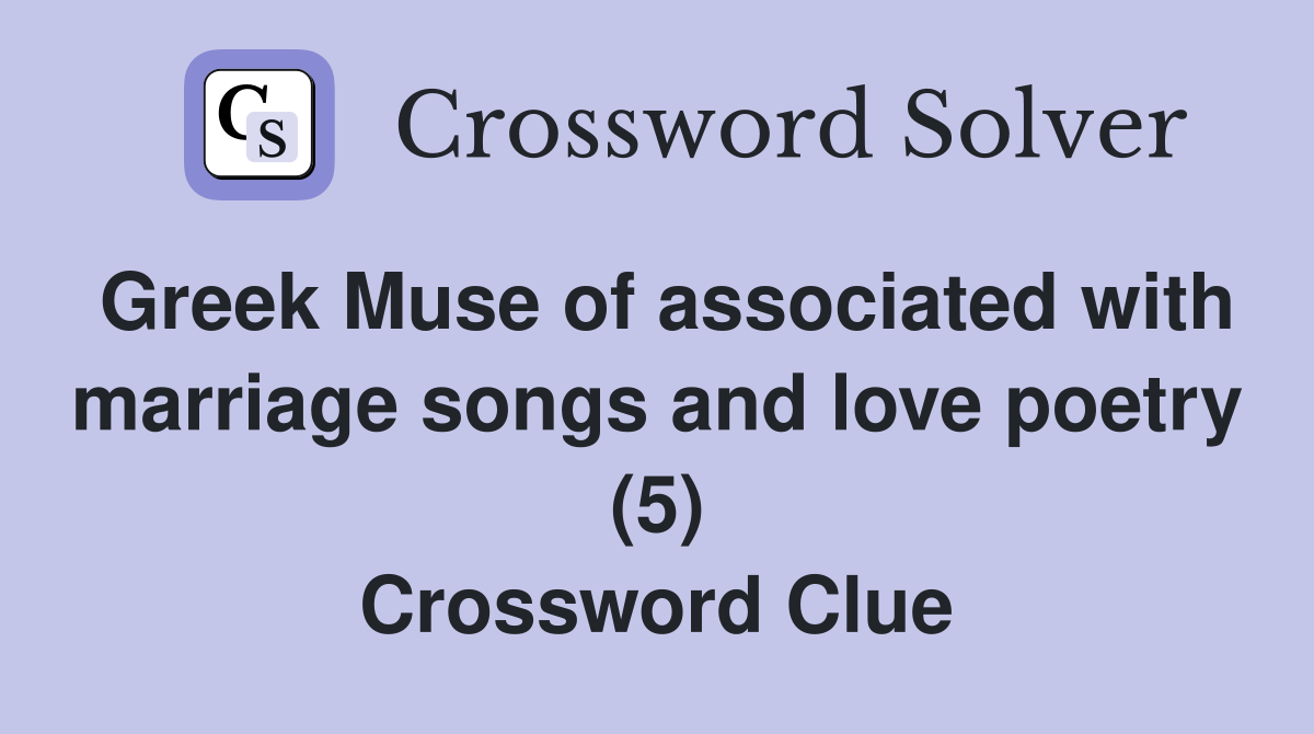 Greek Muse of associated with marriage songs and love poetry (5) Crossword Clue