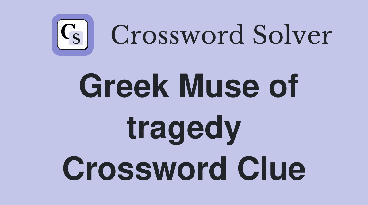 Greek Muse of tragedy Crossword Clue