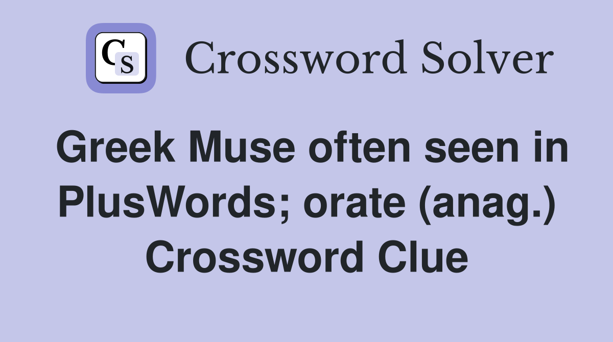 Greek Muse often seen in PlusWords; orate (anag.) Crossword Clue