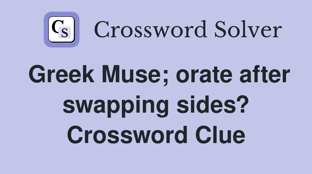 Greek Muse; orate after swapping sides? Crossword Clue