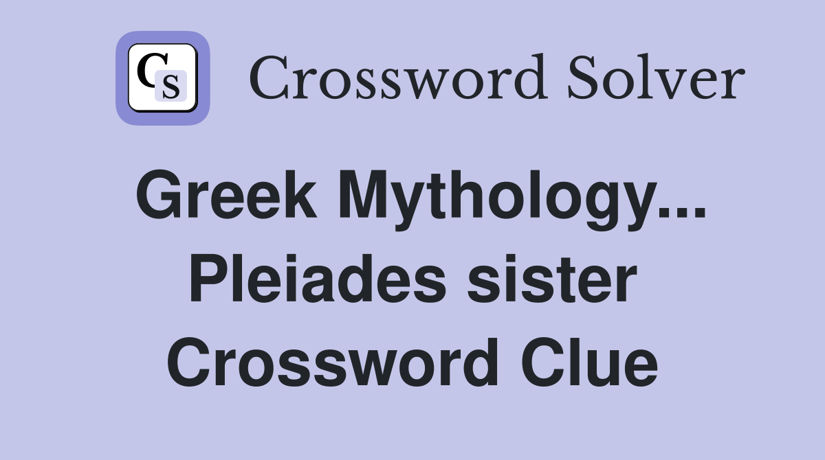 Greek Mythology... Pleiades sister Crossword Clue