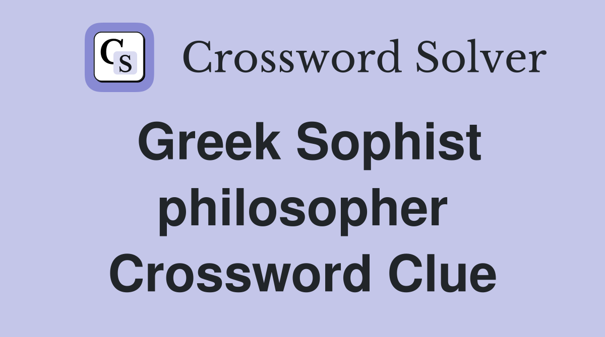 Greek Sophist philosopher Crossword Clue