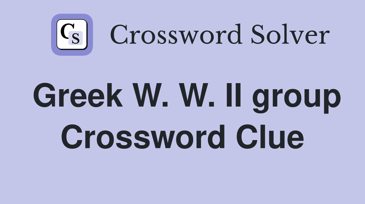 Greek W. W. II group Crossword Clue