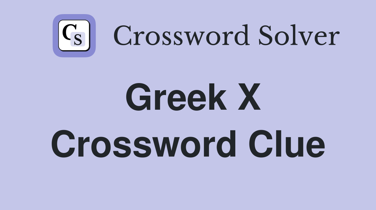 Greek X Crossword Clue