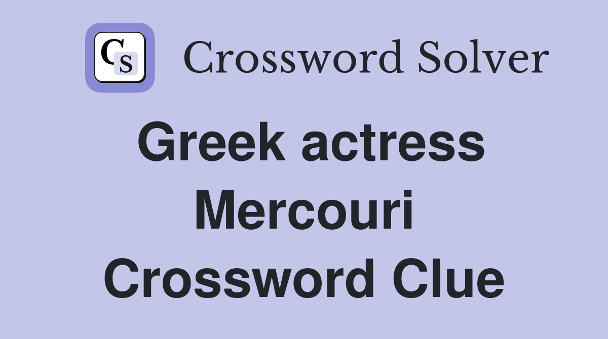 Greek actress Mercouri Crossword Clue