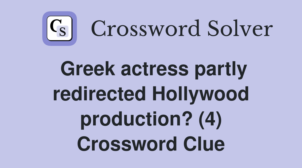 Greek actress partly redirected Hollywood production? (4) Crossword Clue
