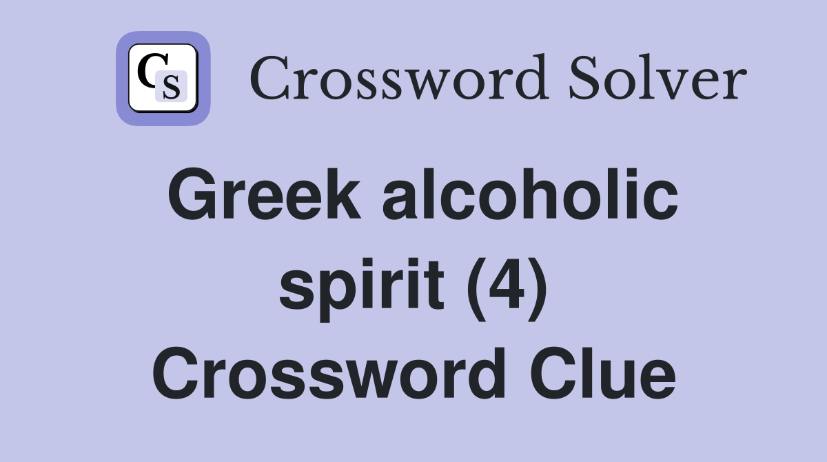 Greek alcoholic spirit (4) Crossword Clue