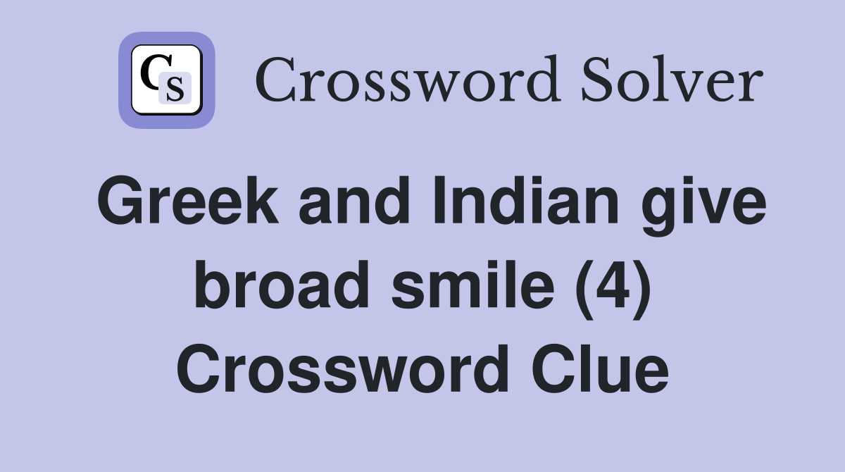 Greek and Indian give broad smile (4) Crossword Clue