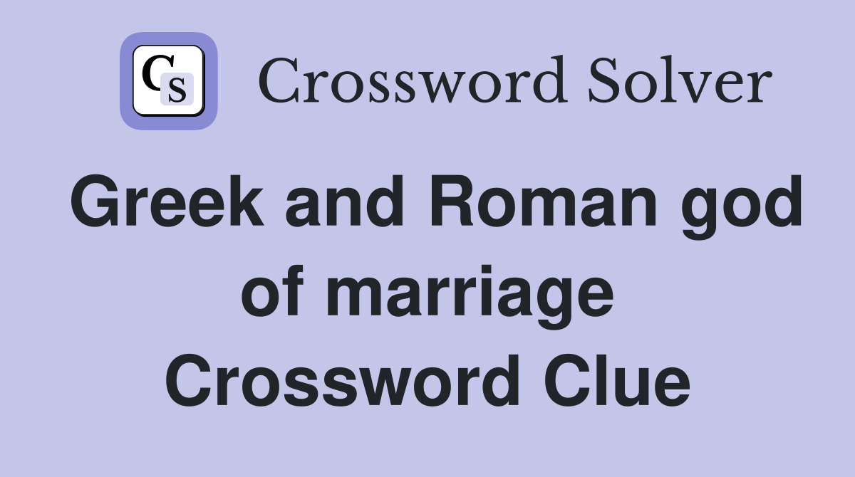 Greek and Roman god of marriage Crossword Clue