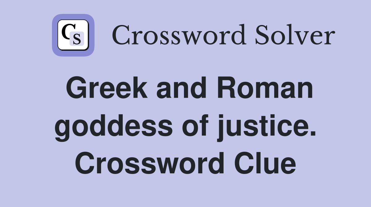 Greek and Roman goddess of justice. Crossword Clue