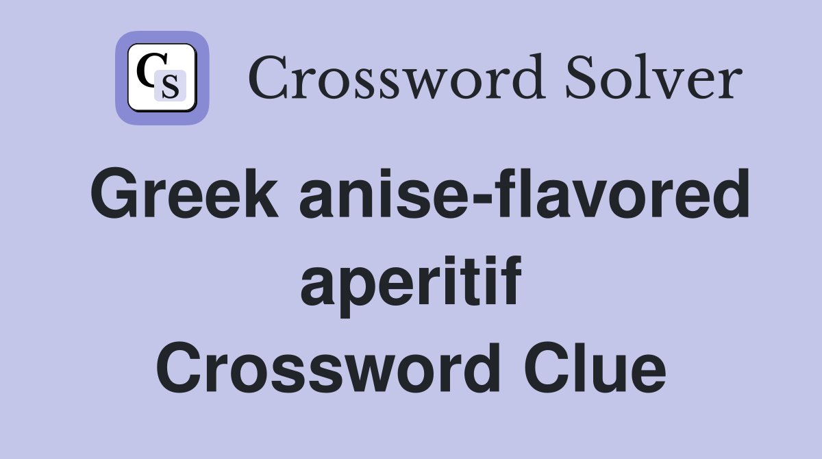 Greek anise-flavored aperitif Crossword Clue